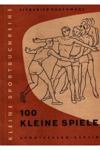 100 kleine Spiele.   - Kleine Sportbuchreihe;