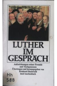 Luther im Gespräch.   - Aufzeichnungen seiner Freunde und Tischgenossen.