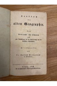 Handbuch der alten Geographie. Zum Gebrauche für Schulen und Nachschlagen bei der Vorbereitung auf die Classischen Schriftsteller.