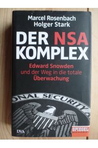 Der NSA-Komplex : Edward Snowden und der Weg in die totale Überwachung.