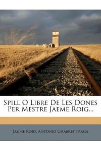 Spill O Libre de Les Dones Per Mestre Jaeme Roig. . .