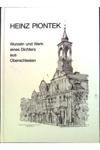 Heinz Piontek : Wurzeln u. Werk e. Dichters aus Oberschlesien.