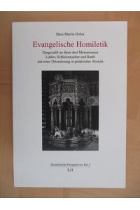 Evangelische Homiletik  - Dargestellt an ihren drei Monumenten Luther, Schleiermacher und Barth mit einer Orientierung in praktischer Absicht