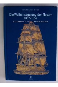 Die Weltumsegelung der Novara 1857-1859  - Österreich auf allen Meeren