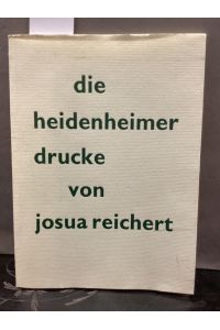 Die Heidenheimer Drucke von Josua Reichert.   - Hrsg. vom Staatl. Hochbauamt Schwäbisch Gmünd. Gesamtherstellung Schumacher-Gebler München.