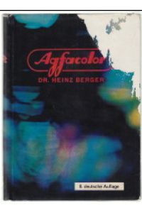 Agfacolor : Theorie und Praxis der Agfacolor-Photographie von der Aufnahme bis zum fertigen Bild.   - von Dr. Heinz Berger.