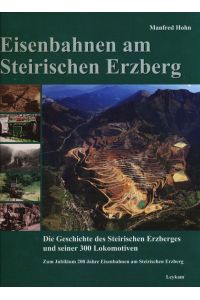 Eisenbahnen am Steirischen Erzberg. Die Geschichte des Steirischen Erzberges und seiner 300 Lokomotiven.