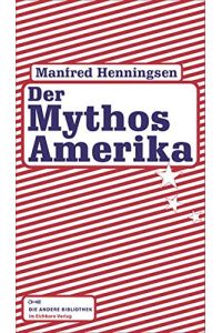 Der Mythos Amerika.   - Die Andere Bibliothek ; Band 295,