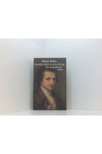 Goethe zieht in den Krieg: Eine biographische Skizze