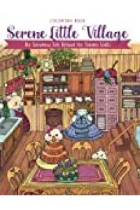 Serene Little Village - Coloring Book: The Wondrous Life Behind the Garden Walls (Gifts for Adults, Women, Kids)