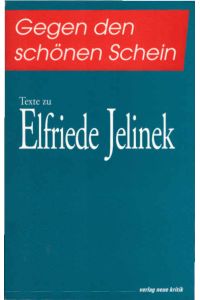 Gegen den schönen Schein : Texte zu Elfriede Jelinek.   - hrsg. von Christa Gürtler. Mit Beitr. von Alexander von Bormann ...