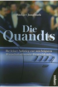 Die Quandts.   - Ihr leiser Aufstieg zur mächtigsten Wirtschaftsdynastie Deutschlands.