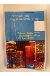 Spedition und Logistikdienstleistung; Teil: Dokumentation, Steuerung und Erfolgskontrolle.   - von Manfred Eberhardt ... / [Hauptbd.].