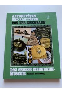 Antiquitäten und Raritäten von der Eisenbahn : d. grosse Eisenbahn-Museum.   - Günther Henneking