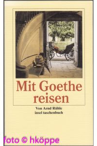 Mit Goethe reisen : Goethes Orte ; ein Alphabet des Reiselebens.   - Mit Zeichn. von Johann Wolfgang Goethe / Insel-Taschenbuch ; 3250