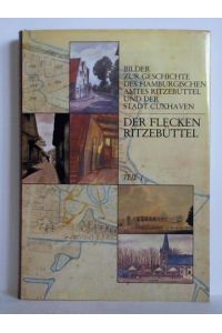 Bilder zur Geschichte des hamburgischen Amtes Ritzebüttel und der Stadt Cuxhaven. Der Flecken Ritzebüttel, Teil 1