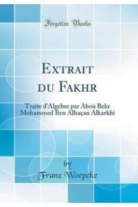 Extrait du Fakhr: Traite d`Algebre par Aboù Bekr Mohammed Ben Alhaçan Alkarkhi (Classic Reprint)