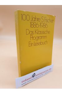 100 Jahre S. Fischer 1886 - 1986 : das klassische Programm ; ein Lesebuch / zusgest. von Reiner Stach / Teil von: Bibliothek des Börsenvereins des Deutschen Buchhandels e. V. &lt;Frankfurt, M. &gt;
