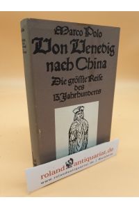 Von Venedig nach China : d. grösste Reise d. 13. Jh. / Marco Polo. Neu hrsg. u. kommentiert von Theodor A. Knust