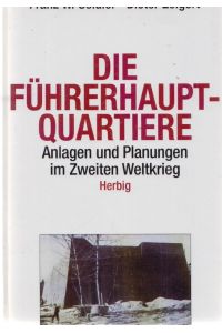 Die Führerhauptquartiere 1939-45: Anlagen und Planungen im Zweiten Weltkrieg.
