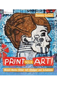 Print your art! Mixed Media-Bilder mit Stempel und Schablone