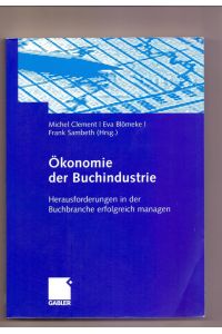 Ökonomie der Buchindustrie: Herausforderungen in der Buchbranche Erfolgreich Managen (German Edition)