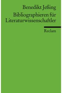 Bibliographieren für Literaturwissenschaftler (Reclams Universal-Bibliothek)