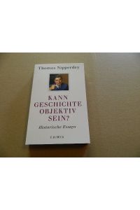 Kann Geschichte objektiv sein? : historische Essays.   - Thomas Nipperdey. Hrsg. von Paul Nolte / Beck'sche Reihe ; 6115