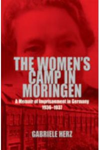 The Women`s Camp in Moringen: A Memoir of Imprisonment in Germany 1936-1937