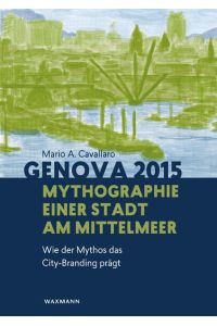 Genova 2015  - Mythographie einer Stadt am Mittelmeer. Wie der Mythos das City-Branding prägt