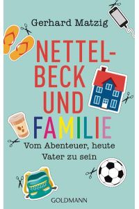 Nettelbeck und Familie: Vom Abenteuer, heute Vater zu sein