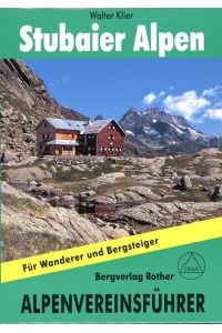 Stubaier Alpen - alpin  - Alpenvereinsführer für Hochalpenwanderer und Bergsteiger ; verfasst nach den Richtlinien der UIAA.