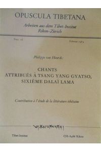Chants attribués à Tsang-Yang-Gyatso, Sixième Dalai Lama : contribution à l'étude de la littérature tibétaine.   - Philippe van Heurck. Opuscula Tibetana ; Fasc. 16