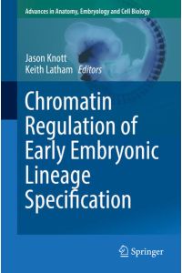 Chromatin Regulation of Early Embryonic Lineage Specification (Advances in Anatomy, Embryology and Cell Biology, Band 229)
