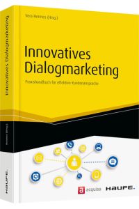 Innovatives Dialogmarketing: Praxishandbuch für effektive Kundenansprache: Praxishandbuch für effektive Kundenansprache. Inkl. eBook & Arbeitshilfen online (Haufe Fachbuch)