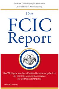 FCIC-Report: Das Wichtigste aus dem offiziellen Untersuchungsbericht der US-Untersuchungskommission zur weltweiten Finanzkrise