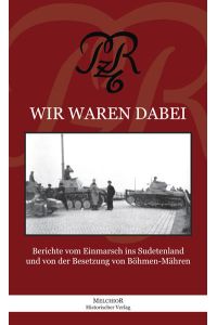 Wir waren dabei . . . PzR 6: Berichte vom Einmarsch ins Sudetenland und von der Besetzung von Böhmen - Mähren