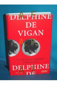 Nach einer wahren Geschichte : Roman.   - Delphine de Vigan , aus dem Französischen von Doris Heinemann