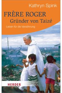 Frère Roger - Gründer von Taizé: Leben für die Versöhnung (HERDER spektrum)