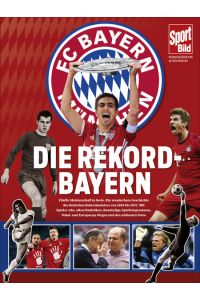 Die Rekord-Bayern: Alle Höhepunkte der Vereinsgeschichte von 1965 bis heute