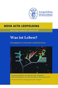 Was ist Leben? - Nova Acta Leopoldina Band 116, 394: Vorträge anlässlich der Jahresversammlung vom 23. bis 25. September 2011 zu Halle (Saale) (Nova Acta Leopoldina - Neue Folge)