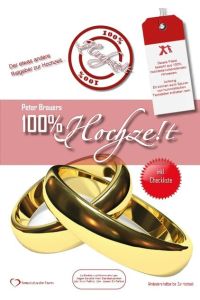 100% Hochzeit: Der etwas andere Ratgeber zur Hochzeitsvorbereitung