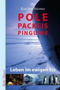 Pole, Packeis, Pinguine: Leben im ewigen Eis (Reihe Hanser)