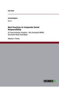 Best Practices in Corporate Social Responsibility: A Cross-Industry Analysis - the Examples BMW, Deutsche Bank and Bayer