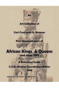 An Art Collection of Five thousand years of African Kings & Queens and Other VIPS: A Reference Guide