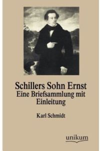 Schillers Sohn Ernst: Eine Briefsammlung mit Einleitung