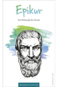 Epikur: Der Philosoph der Freude (Philosophie für unterwegs)