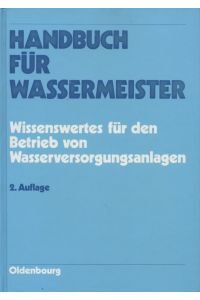 Handbuch für Wassermeister : Wissenswertes für den Betrieb von Wasserversorgungsanlagen.   - von ...