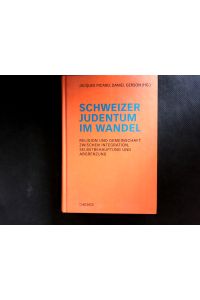 Schweizer Judentum im Wandel: Religion und Gemeinschaft zwischen Integration, Selbstbehauptung und Abgrenzung.