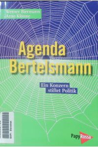 Agenda Bertelsmann.   - Ein Konzern stiftet Politik.
